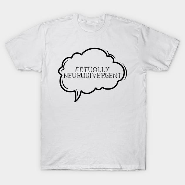 Actually neurodivergent T-Shirt by Don’t Care Co